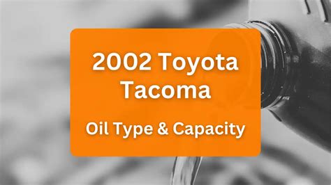 2002 Toyota Tacoma Oil Type and Capacity (All Engines)